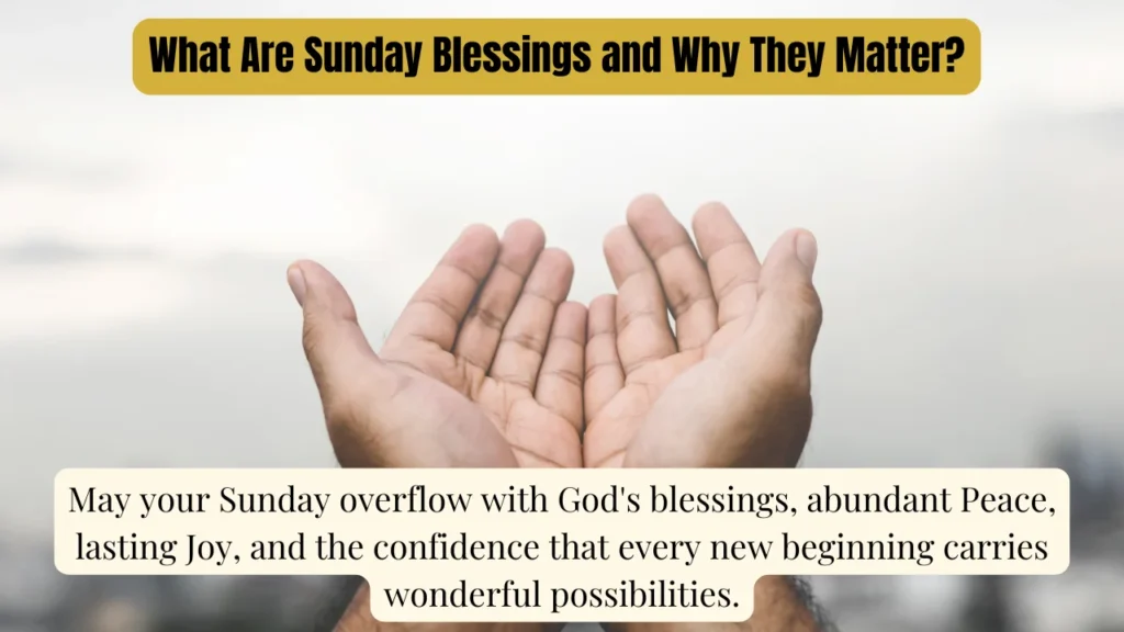 What Are Sunday Blessings and Why They Matter?