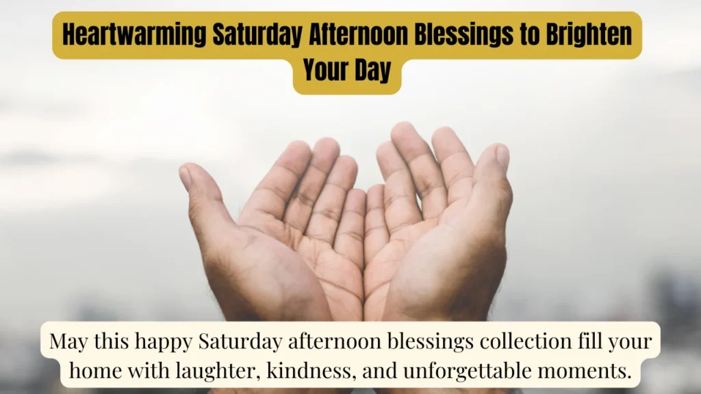 Heartwarming Saturday Afternoon Blessings to Brighten Your Day