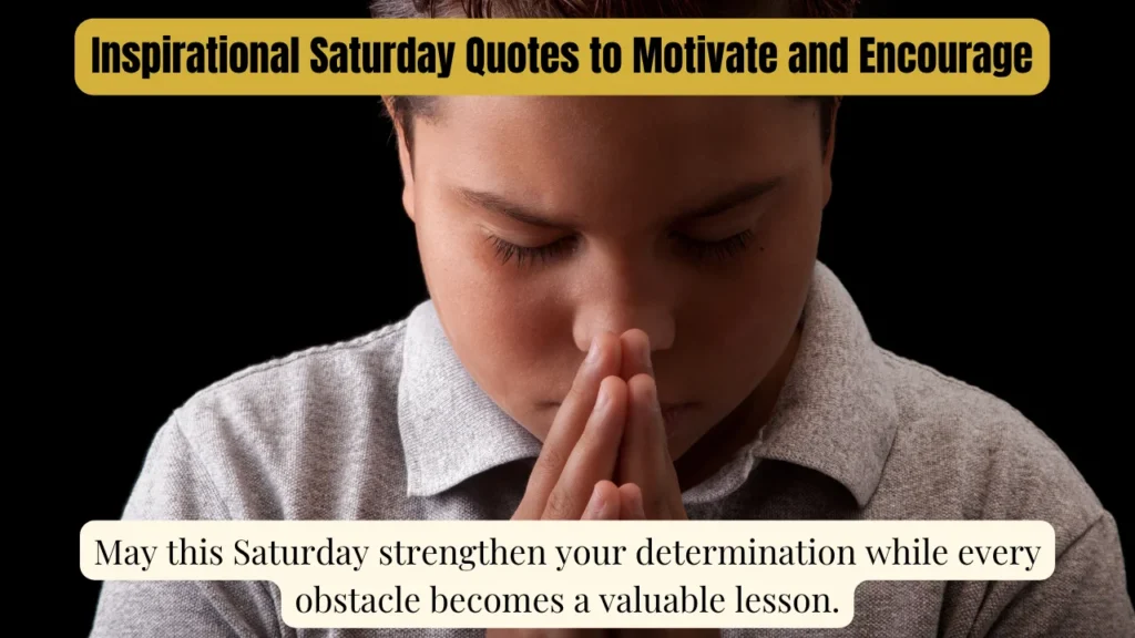 Inspirational Saturday Quotes to Motivate and Encourage