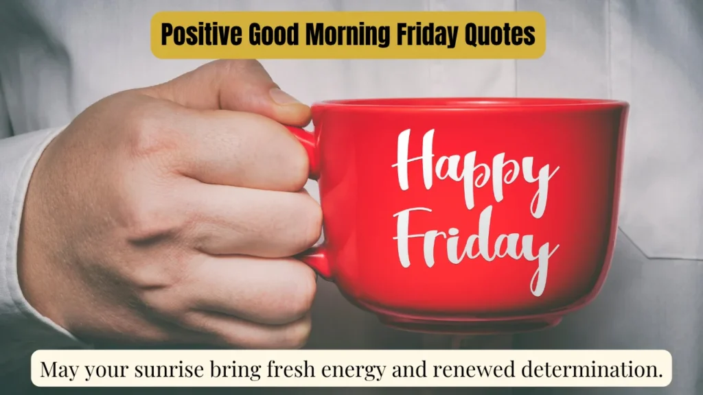 Positive Good Morning Friday Quotes